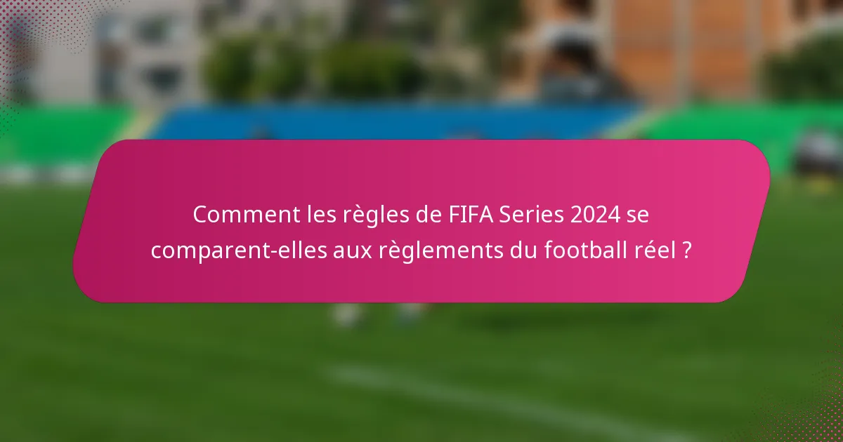 Comment les règles de FIFA Series 2024 se comparent-elles aux règlements du football réel ?