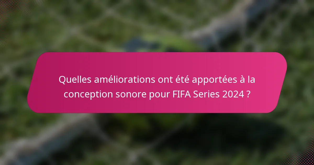 Quelles améliorations ont été apportées à la conception sonore pour FIFA Series 2024 ?