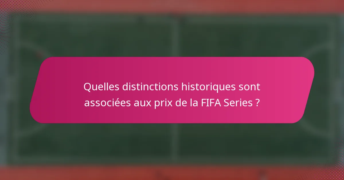 Quelles distinctions historiques sont associées aux prix de la FIFA Series ?