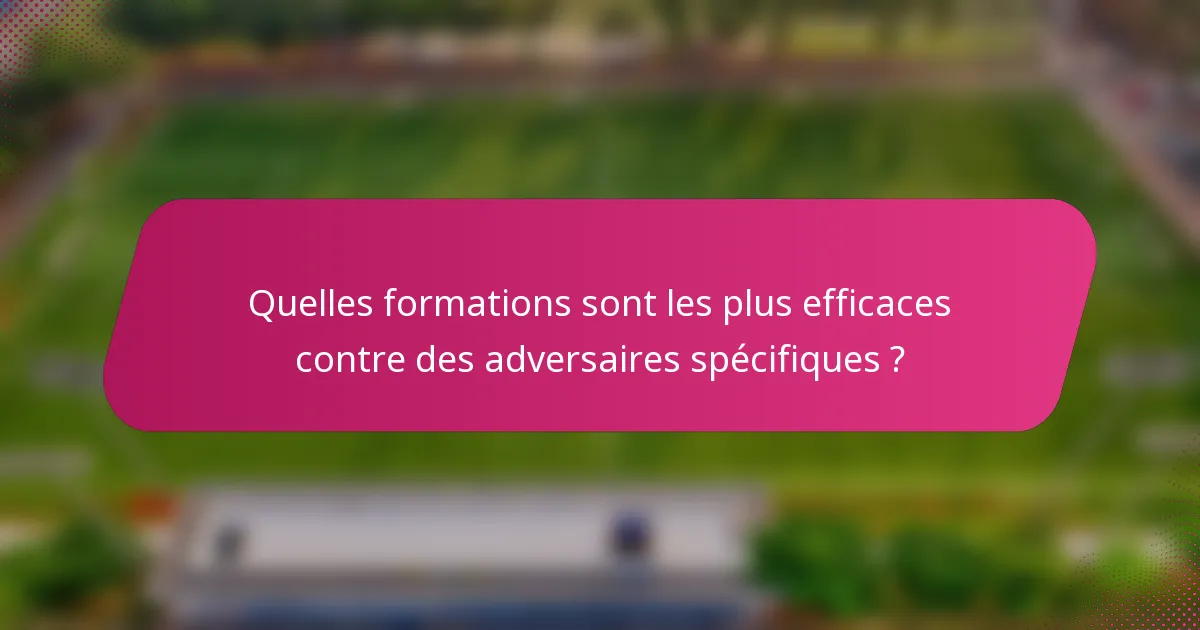 Quelles formations sont les plus efficaces contre des adversaires spécifiques ?