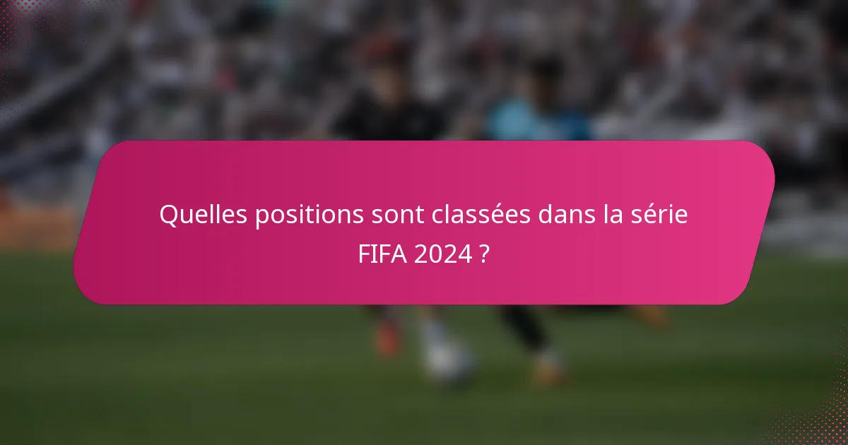 Quelles positions sont classées dans la série FIFA 2024 ?