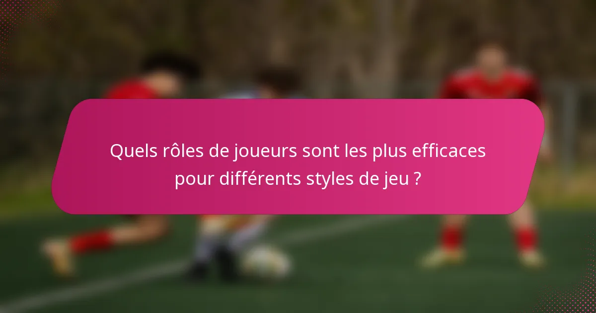 Quels rôles de joueurs sont les plus efficaces pour différents styles de jeu ?