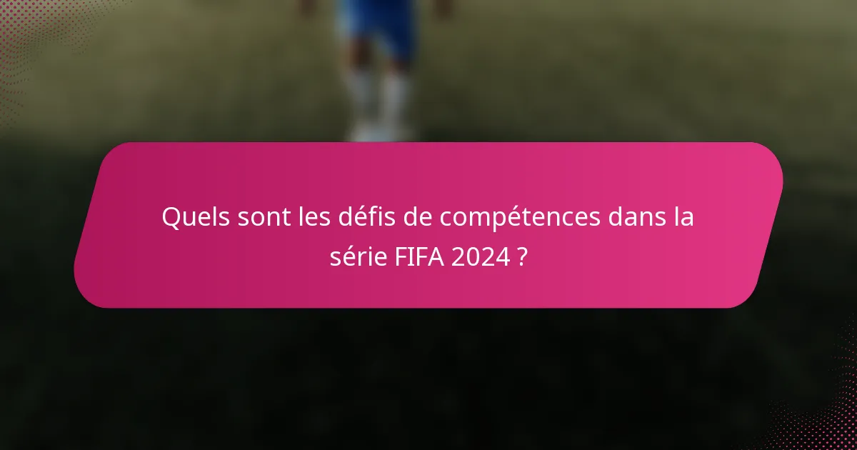 Quels sont les défis de compétences dans la série FIFA 2024 ?